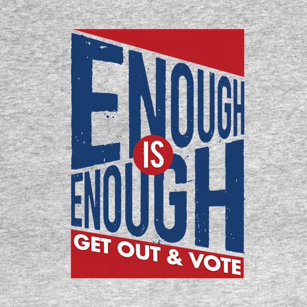 Enough is Enough! Get Out & Vote by Work for Justice